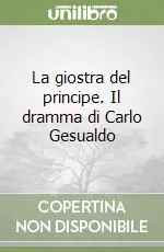 Ultimissimo Modello La giostra del principe. Il dramma di Carlo Gesualdo