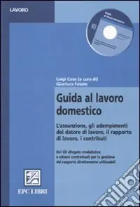 Direttamente Dal Produttore Guida al lavoro domestico. L‘assunzione, gli adempimenti del datore di lavoro, il rapporto di lavoro, i contributi