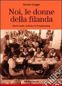 Subito Disponibile Noi, le donne della filanda. Storie dello Jutificio di Fossamastra