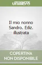 Il mio nonno Sandro. Ediz. illustrata Occasione Imperdibile