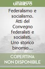 Ultimissimo Modello Federalismo e socialismo. Atti del Convegno federalisti e socialisti. Uno storico binomio riproponibile per l‘oggi?