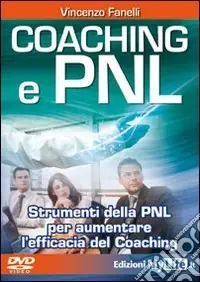 Coaching e PNL. Strumenti della PNL per aumentare l‘efficacia del coaching. Con DVD Novità