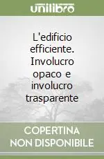 L‘edificio efficiente. Involucro opaco e involucro trasparente Promozione