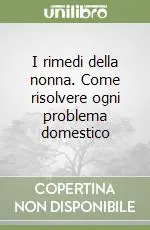 I rimedi della nonna. Come risolvere ogni problema domestico Vendita Finale