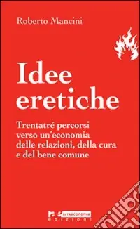 Occasione Idee eretiche. Trentatré percorsi verso un‘economia delle relazioni, della cura e del bene comune