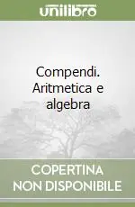 Compendi. Aritmetica e algebra Miglior Prezzo