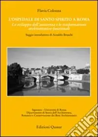 Super Prezzo L‘ospedale di Santo Spirito a Roma. Lo sviluppo dell‘assistenza e le trasformazioni architettonico-funzionali