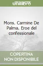 Compra Adesso Mons. Carmine De Palma. Eroe del confessionale