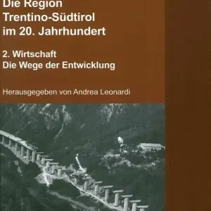 Die Region Trentino-Südtirol im 20. Jahrhundert. Vol. 2 Wirtschaft. Die Wege der Entwicklung Ordina Subito