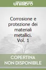 Corrosione e protezione dei materiali metallici. Vol. 1 A Buon Prezzo
