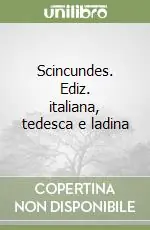 Scincundes. Ediz. italiana, tedesca e ladina Non Perdere