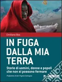 Di Tendenza In fuga dalla mia terra. Storie di uomini, donne e popoli che non si possono fermare