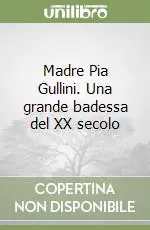 Madre Pia Gullini. Una grande badessa del XX secolo Spedito Oggi