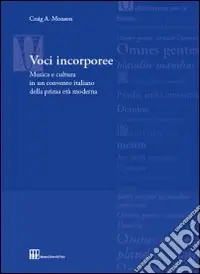 Promozione Esclusiva Voci incorporee. Musica e cultura in un convento italiano della prima età moderna
