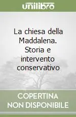 Subito Disponibile La chiesa della Maddalena. Storia e intervento conservativo