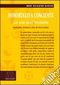 Immortalità cosciente. La via dell‘iniziato Esclusivo