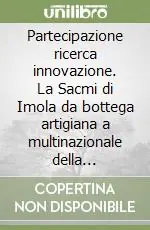 Subito Disponibile Partecipazione ricerca innovazione. La Sacmi di Imola da bottega artigiana a multinazionale della tecnologia