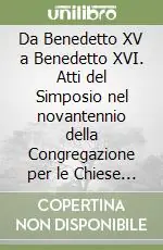 Professionale Da Benedetto XV a Benedetto XVI. Atti del Simposio nel novantennio della Congregazione per le Chiese Orientali e del Pontificio Istituto Orientale (Roma, 2007)