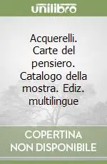 Acquerelli. Carte del pensiero. Catalogo della mostra. Ediz. multilingue Spedizione Espresso