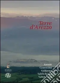 Terre d‘Arezzo. Arezzo, Casentino, Valdarno, Valdichiana, Valtiberina. Cofanetto Sconto