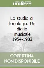 Lo studio di fonologia. Un diario musicale 1954-1983 Acquista Ora