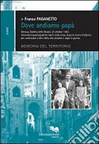 Dove andiamo papà. Genova, Galleria delle Grazie, 23 ottobre 1942 Must-Have