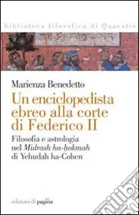 Offerta Un enciclopedista ebreo alla corte di Federico II. Filosofia e astrologia nel Midrash ha-hokmah di Yehudah ha-Cohen