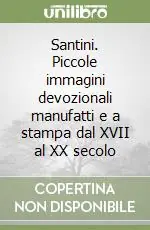 Santini. Piccole immagini devozionali manufatti e a stampa dal XVII al XX secolo Esclusivo