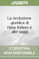 La rivoluzione giuridica di Hans Kelsen e altri saggi Acquista Ora