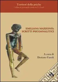 Prezzo Ridotto Emiliana Mazzonis. Scritti psicoanalitici