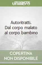Super Prezzo Autoritratti. Dal corpo malato al corpo bambino