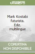 Mark Kostabi futurista. Ediz. multilingue Prezzo Ridotto