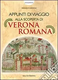 Appunti di viaggio alla scoperta di Verona romana. Ediz. illustrata. Con gadget Direttamente Dal Produttore