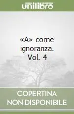 «A» come ignoranza. Vol. 4 Super Prezzo