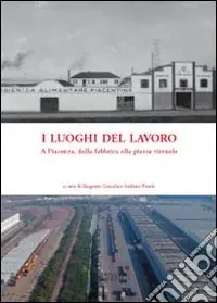 Soddisfatti O Rimborsati I luoghi del lavoro. A Piacenza, dalla fabbrica alla piazza virtuale