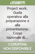 Project work. Guida operativa alla preparazione e alla presentazione. Corso nazionale di quarto livello europeo Compra Adesso