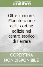 Novità Oltre il colore. Manutenzione delle cortine edilizie nel centro storico di Ferrara