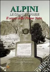 Alpini. Le grandi imprese. Il segno delle Penne nere. Vol. 6 Luoghi e memorie della tradizione alpina Prezzo Scontato