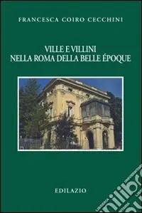 Vendita Finale Ville e villini nella Roma della belle époque. Ediz. illustrata