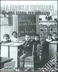 La famiglia trevigiana. Una storia per immagini. Vol. 2 Grande guerra e fascismo Saldi