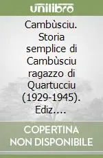 Esclusivo Cambùsciu. Storia semplice di Cambùsciu ragazzo di Quartucciu (1929-1945). Ediz. multilingue