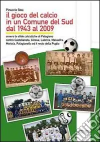 Il gioco del calcio in un comune del sud dal 1943 al 2009 Acquista Ora