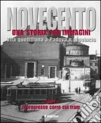 Ultimissimo Modello Novecento padovano. Una storia per immagini. Ediz. illustrata. Vol. 3 Il progresso corre sul tram
