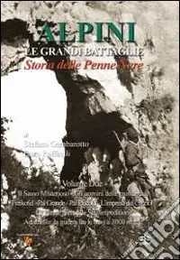 Alpini. Le grandi imprese. Storia delle Penne nere. Vol. 2 Il sasso misterioso, gli uomini delle montagne, Freikofel, Pal Grande, Pal Piccolo, l‘impresa del Cauriol, le Penne Nere e la strafexpedition... Offerta Lampo