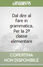 Dal dire al fare in grammatica. Per la 2ª classe elementare Consegna Rapida