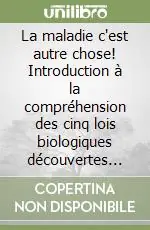 La maladie c‘est autre chose! Introduction à la compréhension des cinq lois biologiques découvertes par le dr. Ryke Geerd Hamer Prezzo Conveniente