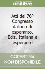 Acquista Ora Atti del 76° Congresso italiano di esperanto. Ediz. Italiana e esperanto