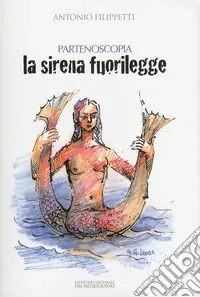 Compra Adesso La sirena fuorilegge. Partenoscopia