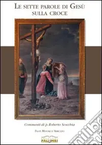 Offerta Lampo Le sette parole di Gesù sulla croce