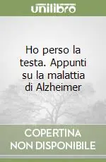 Vendita Finale Ho perso la testa. Appunti su la malattia di Alzheimer